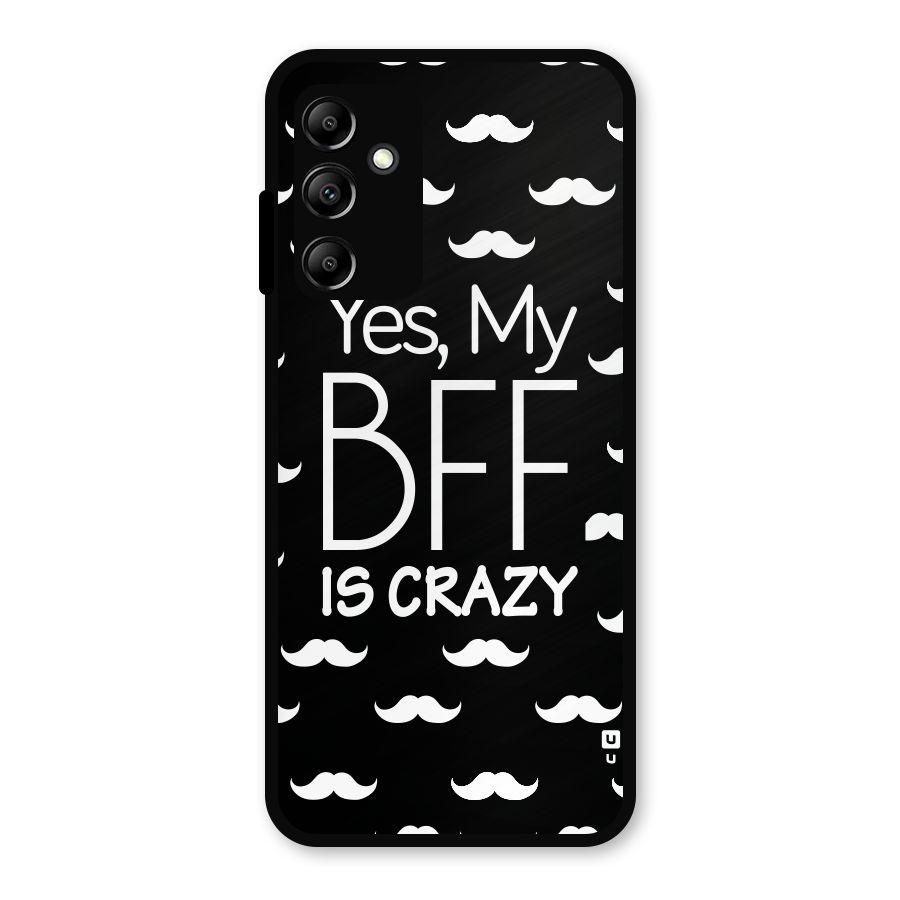 My Bff Is Crazy Metal Back Case for Galaxy A14 5G