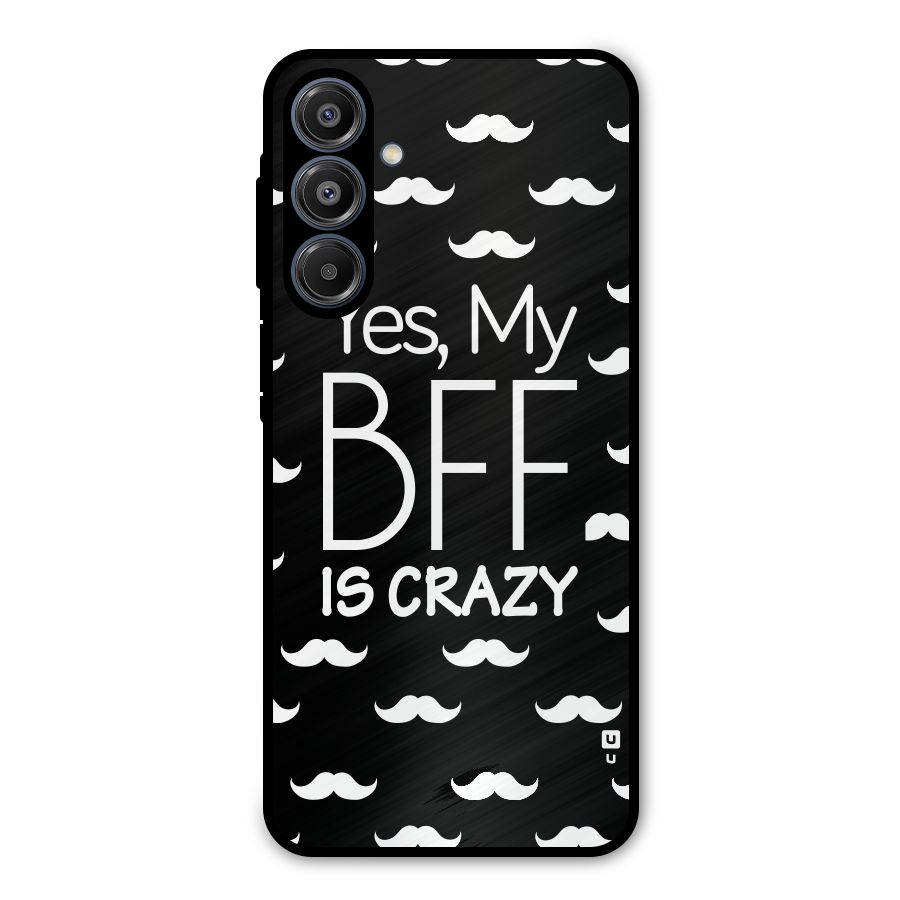 My Bff Is Crazy Metal Back Case for Galaxy A16 5G