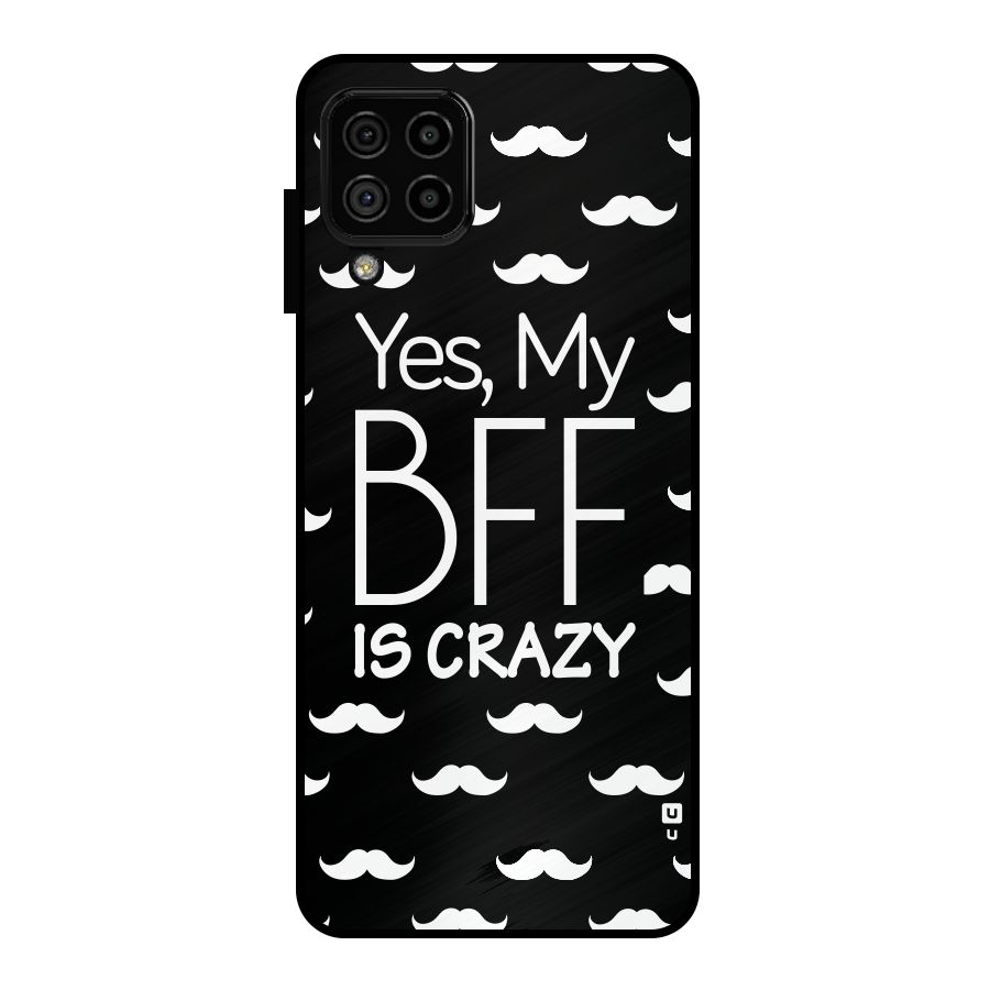 My Bff Is Crazy Metal Back Case for Galaxy A22 4G