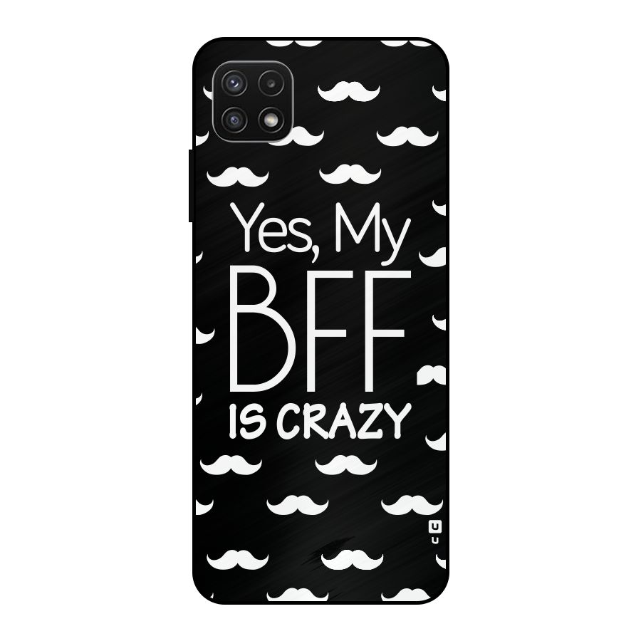 My Bff Is Crazy Metal Back Case for Galaxy A22 5G
