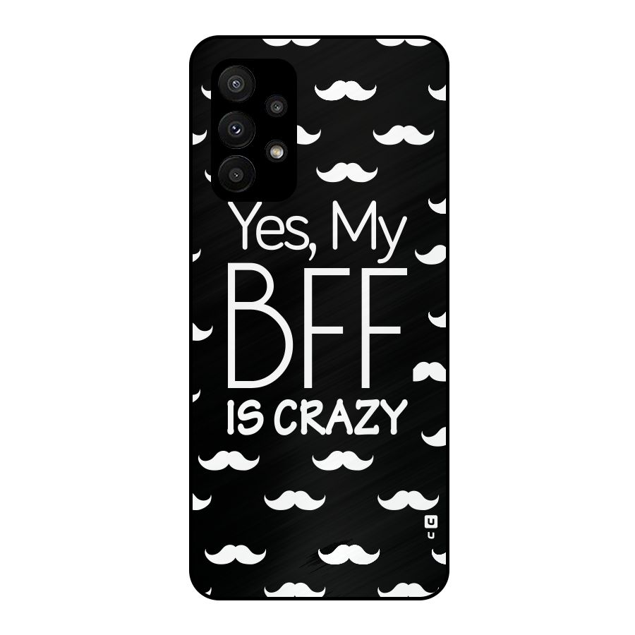 My Bff Is Crazy Metal Back Case for Galaxy A23