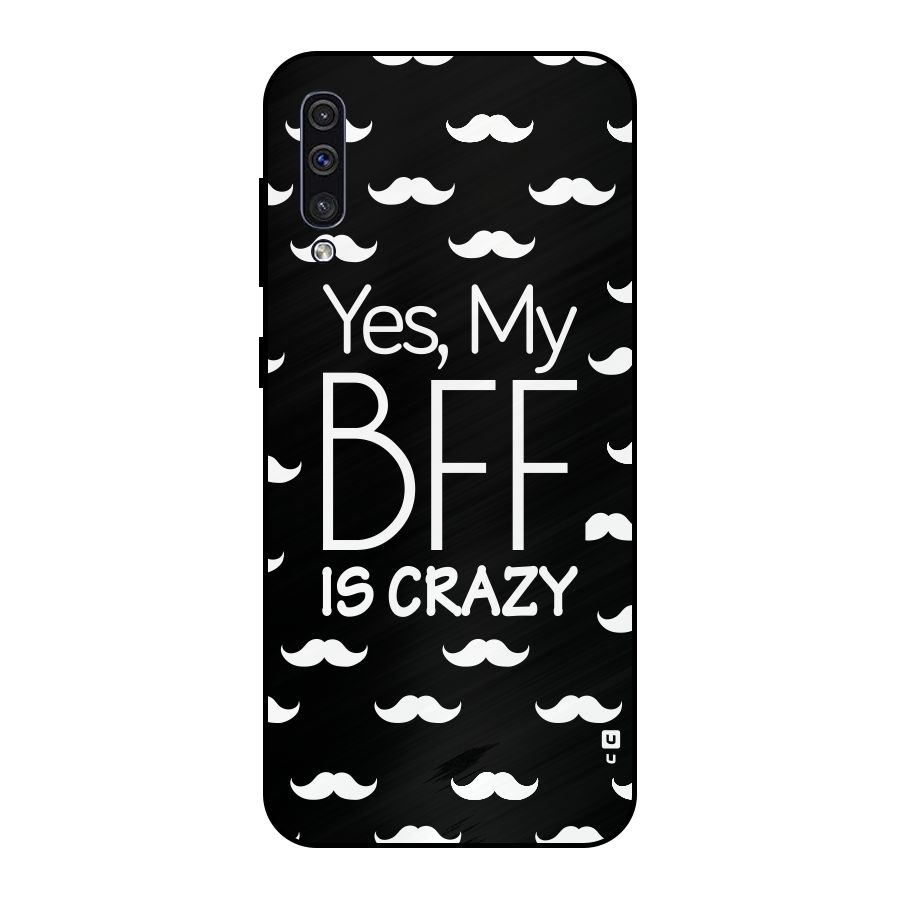 My Bff Is Crazy Metal Back Case for Galaxy A30s
