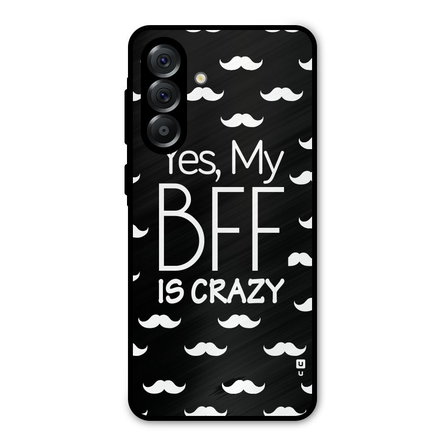 My Bff Is Crazy Metal Back Case for Galaxy A36