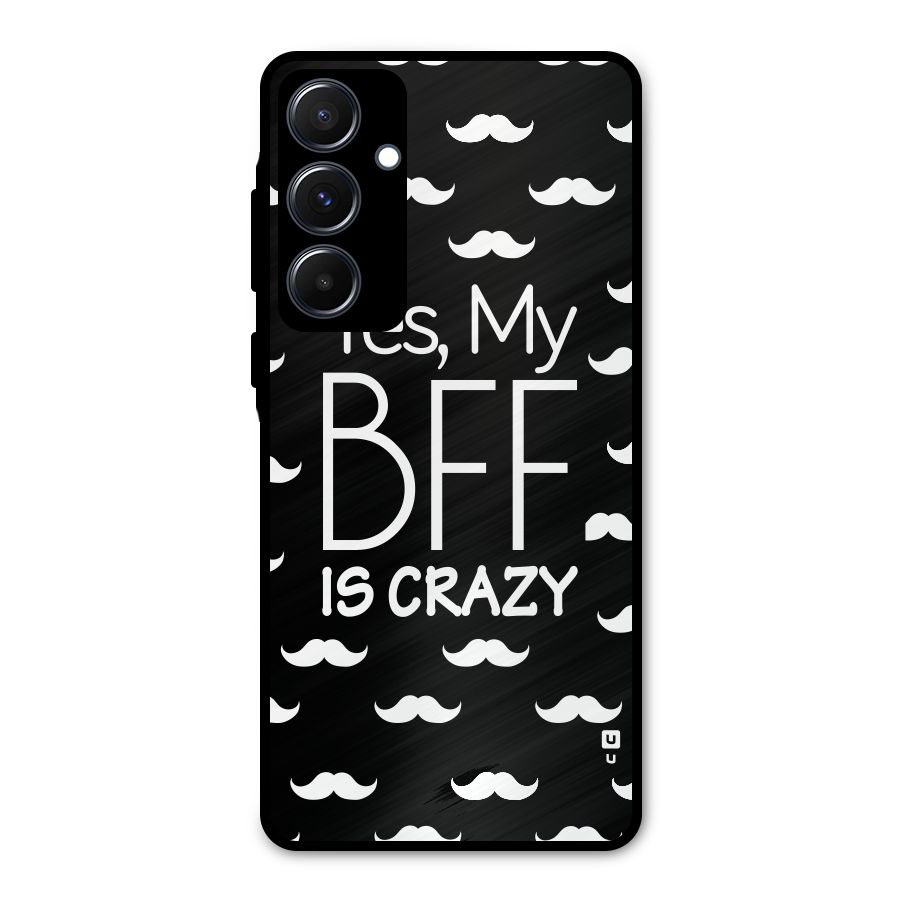 My Bff Is Crazy Metal Back Case for Galaxy A55