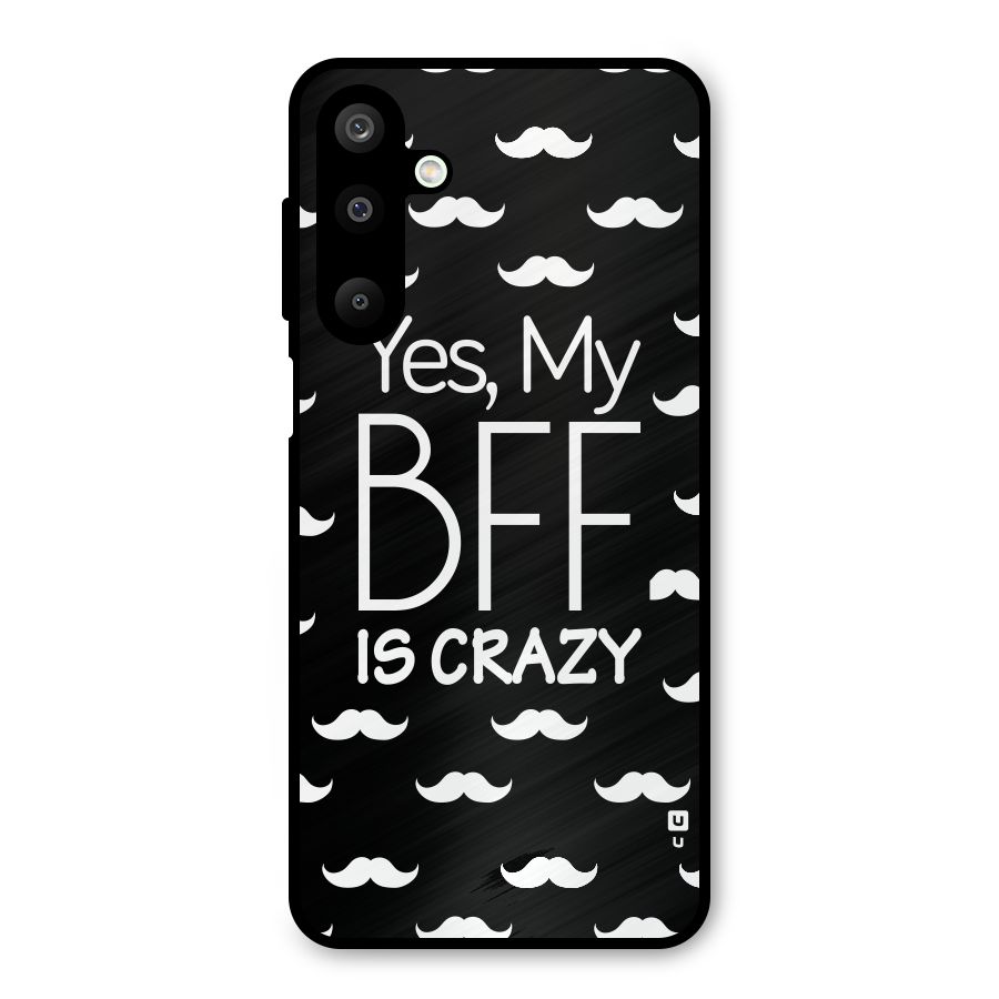 My Bff Is Crazy Metal Back Case for Galaxy M16