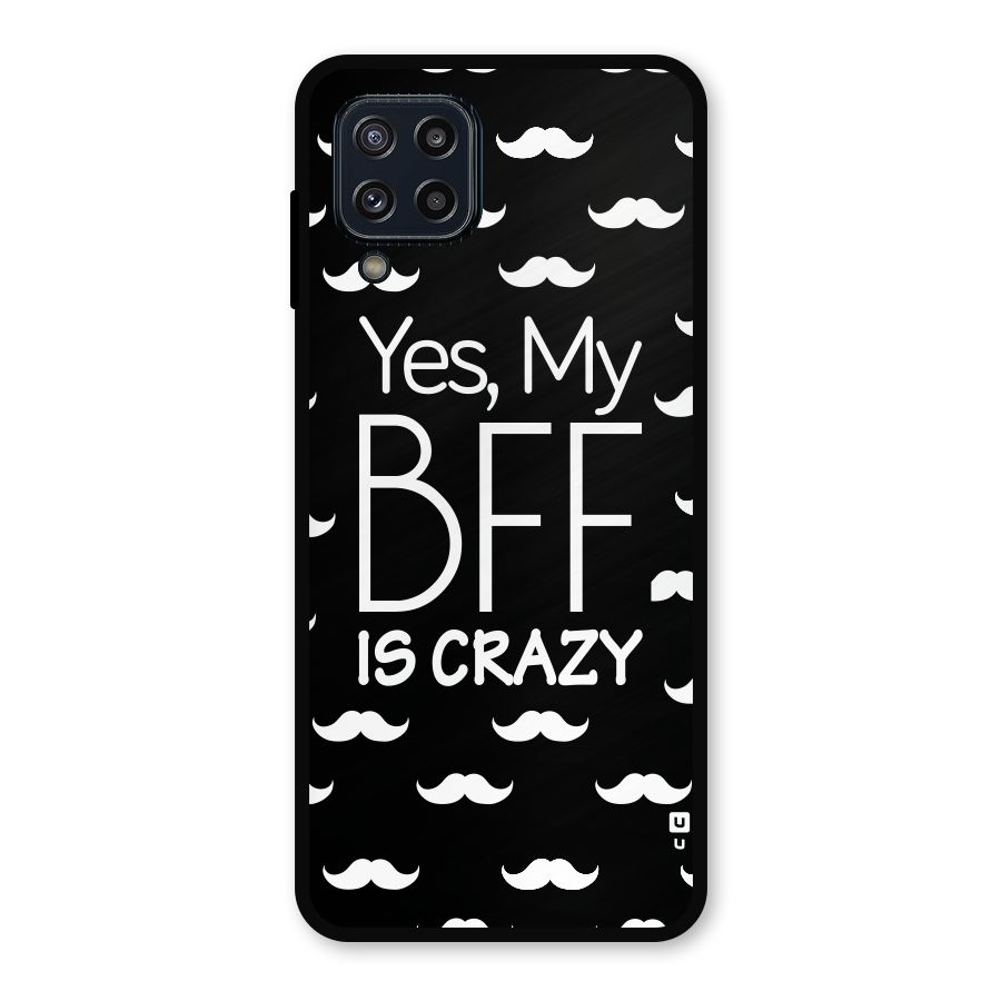 My Bff Is Crazy Metal Back Case for Galaxy M32