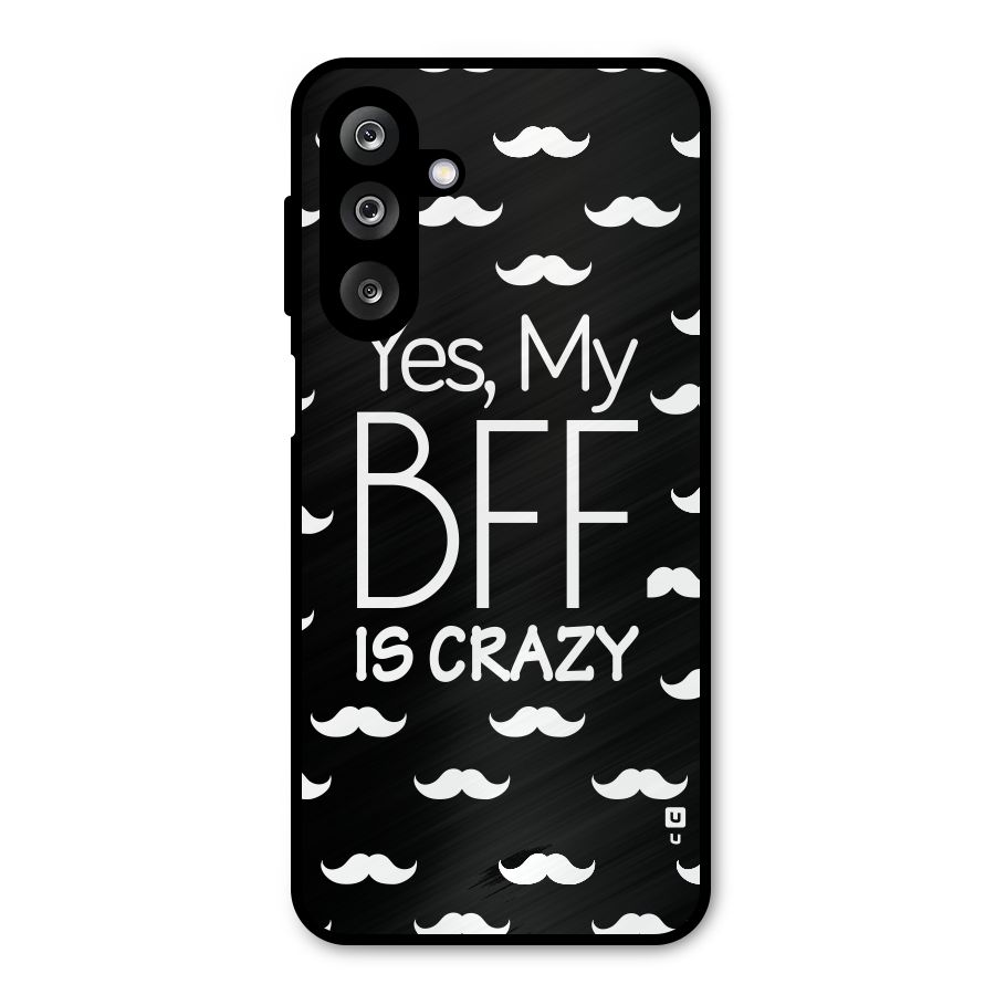 My Bff Is Crazy Metal Back Case for Galaxy M36