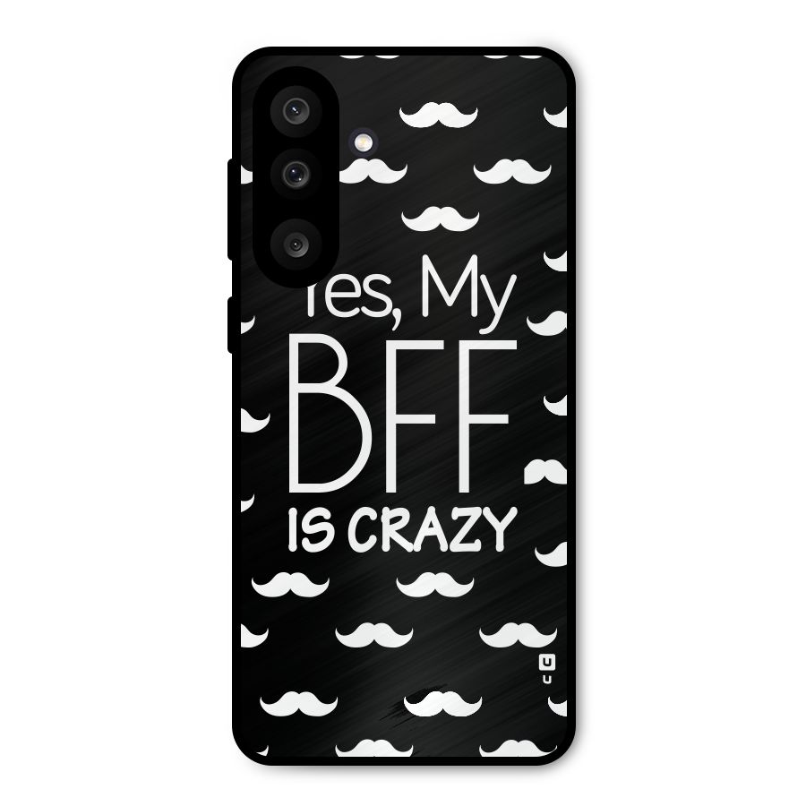 My Bff Is Crazy Metal Back Case for Galaxy M56