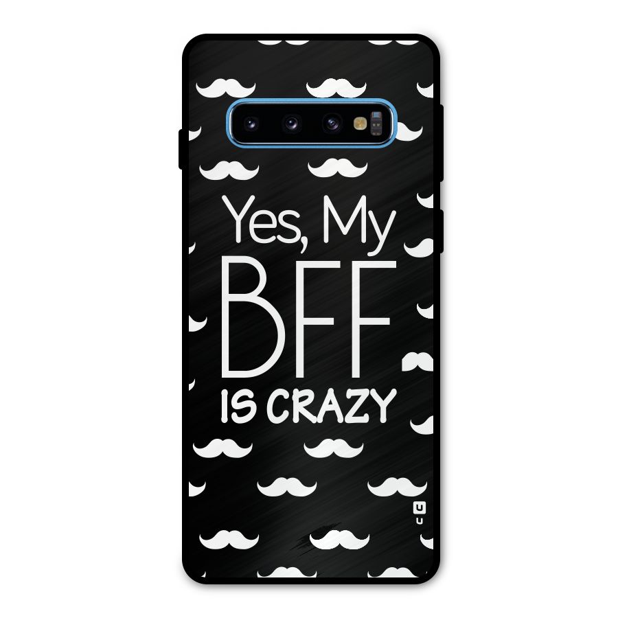 My Bff Is Crazy Metal Back Case for Galaxy S10