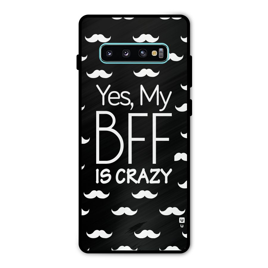 My Bff Is Crazy Metal Back Case for Galaxy S10 Plus