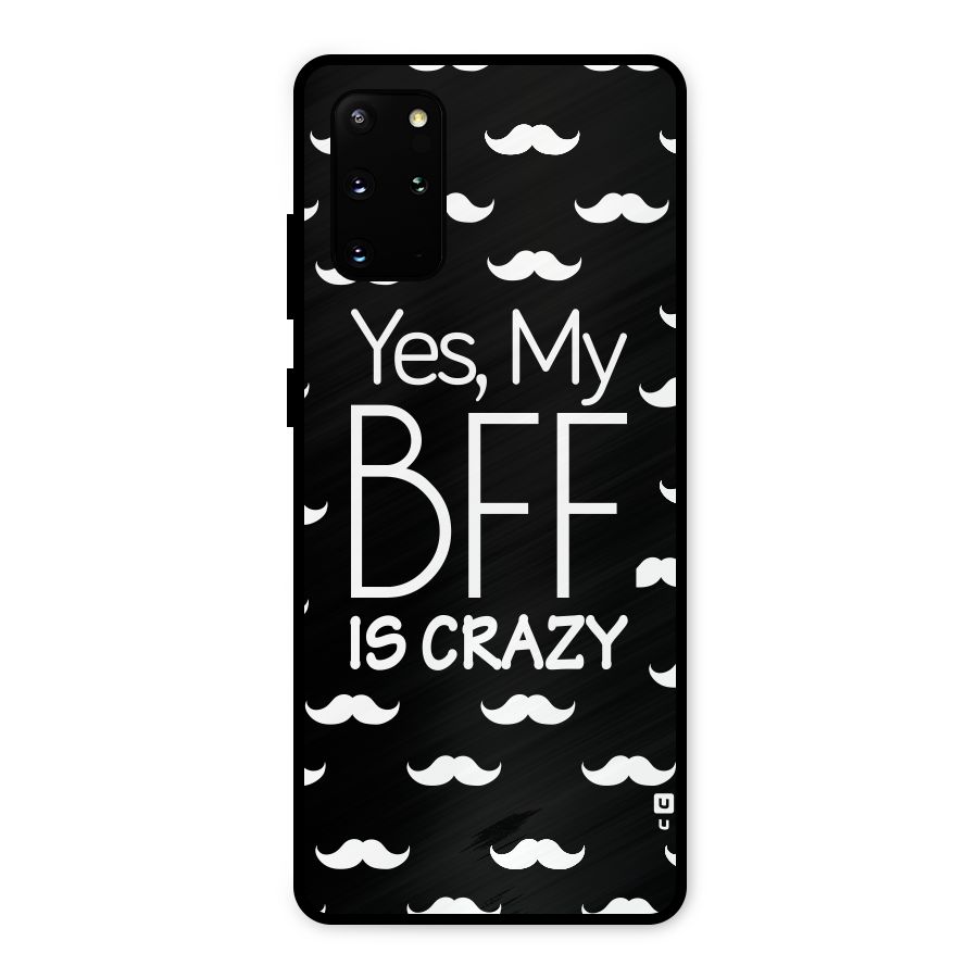 My Bff Is Crazy Metal Back Case for Galaxy S20 Plus