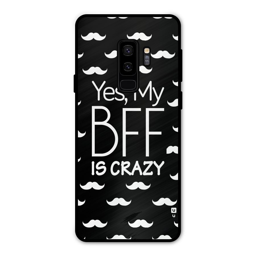 My Bff Is Crazy Metal Back Case for Galaxy S9 Plus