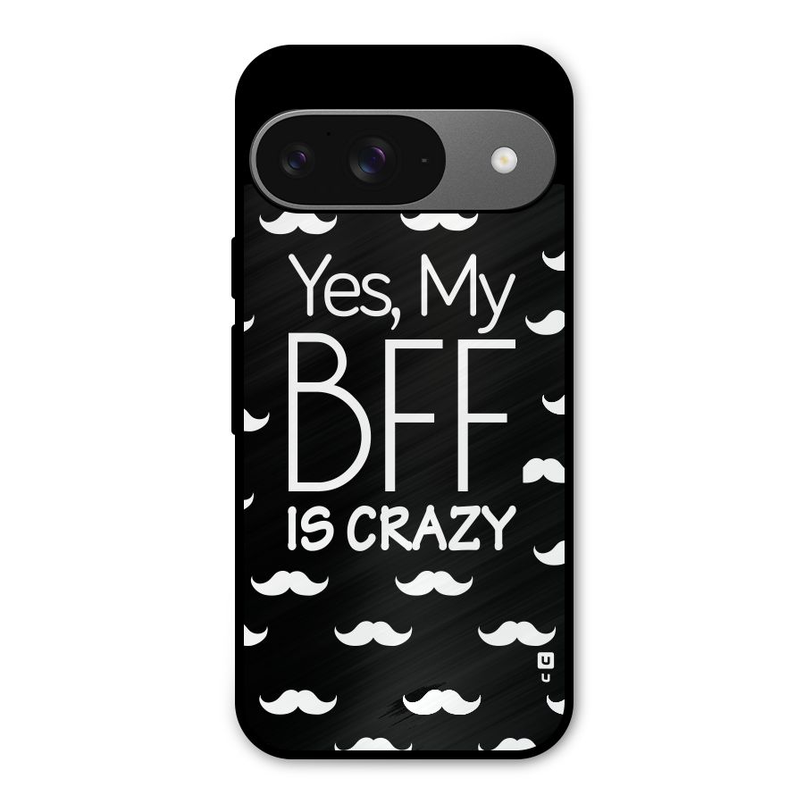 My Bff Is Crazy Metal Back Case for Google Pixel 9