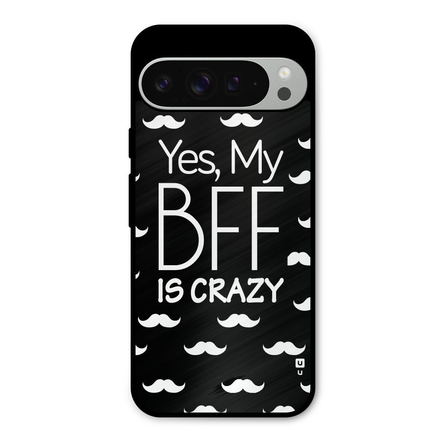 My Bff Is Crazy Metal Back Case for Google Pixel 9 Pro XL