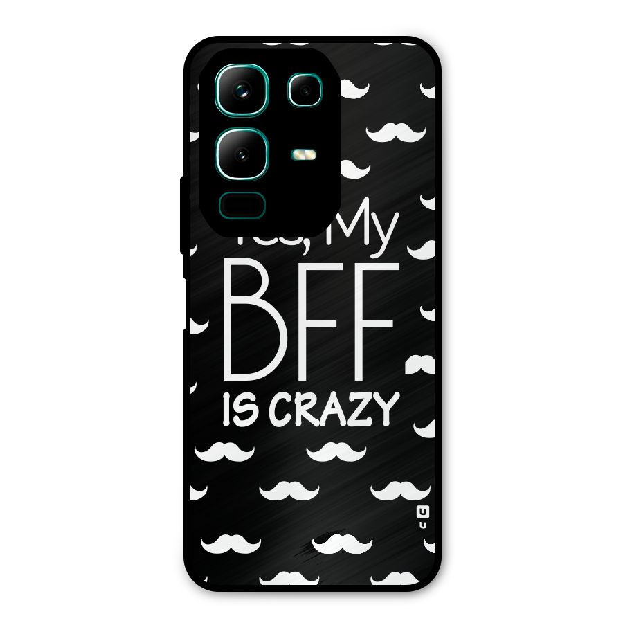 My Bff Is Crazy Metal Back Case for Infinix Note 50x