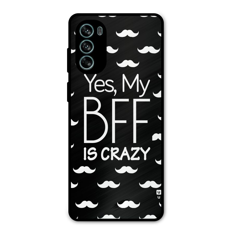 My Bff Is Crazy Metal Back Case for Moto G62