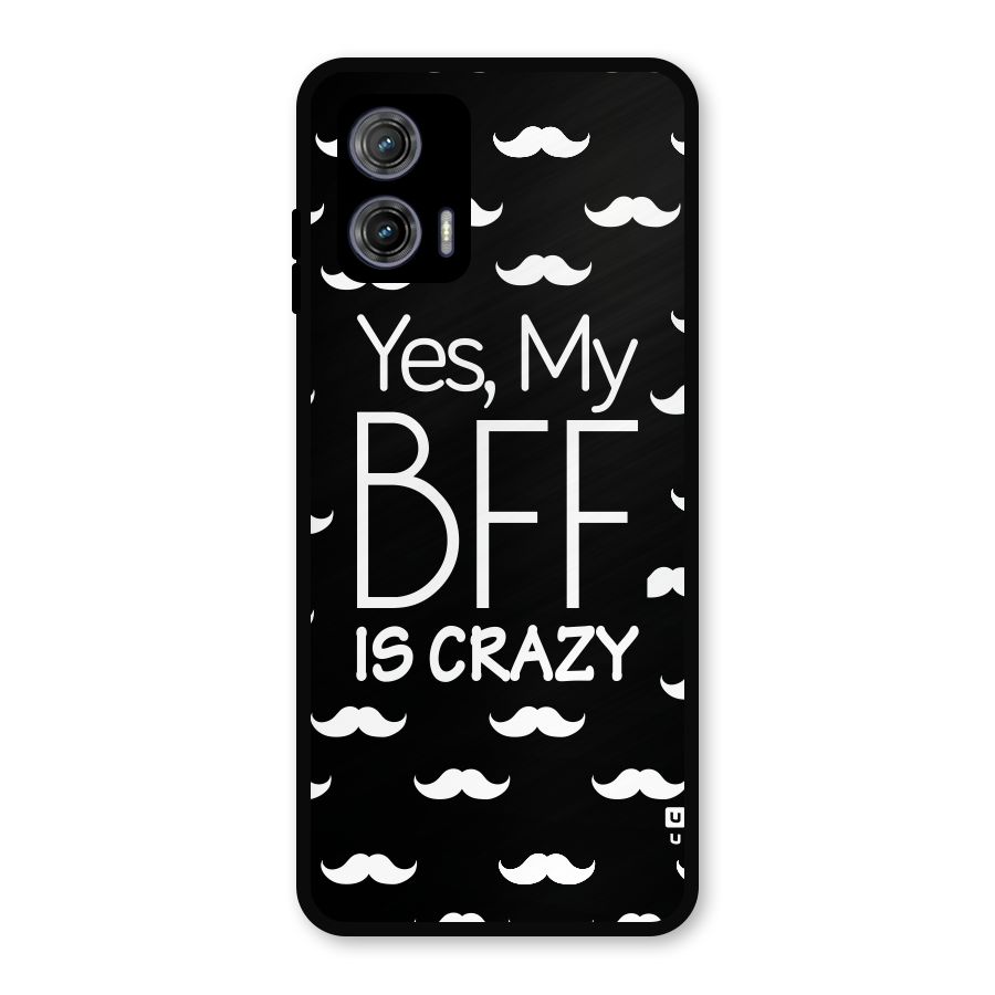 My Bff Is Crazy Metal Back Case for Moto G73