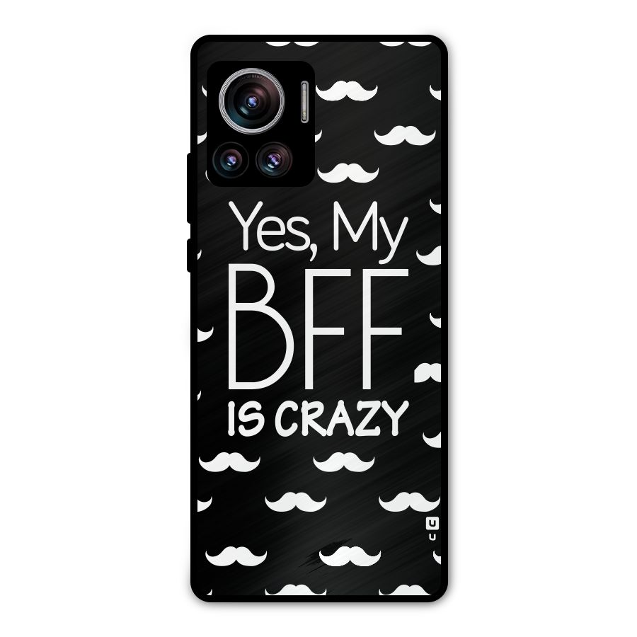 My Bff Is Crazy Metal Back Case for Motorola Edge 30 Ultra
