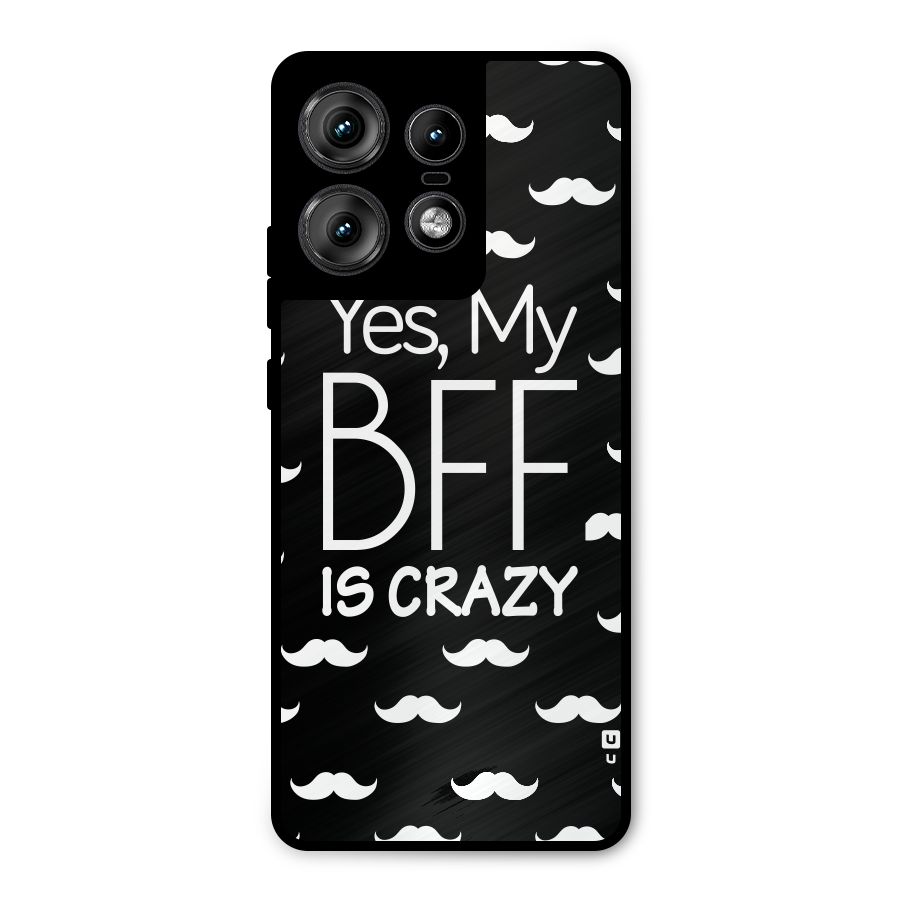 My Bff Is Crazy Metal Back Case for Motorola Edge 50 Pro