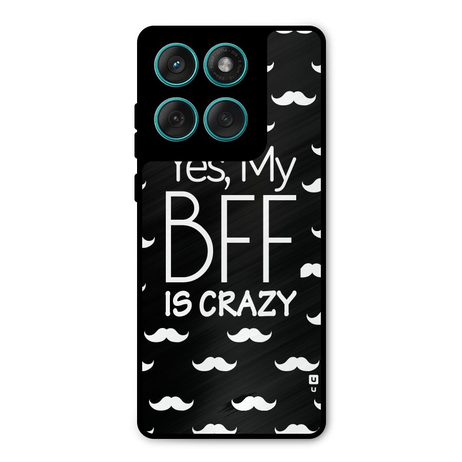My Bff Is Crazy Metal Back Case for Motorola Edge 60 Fusion