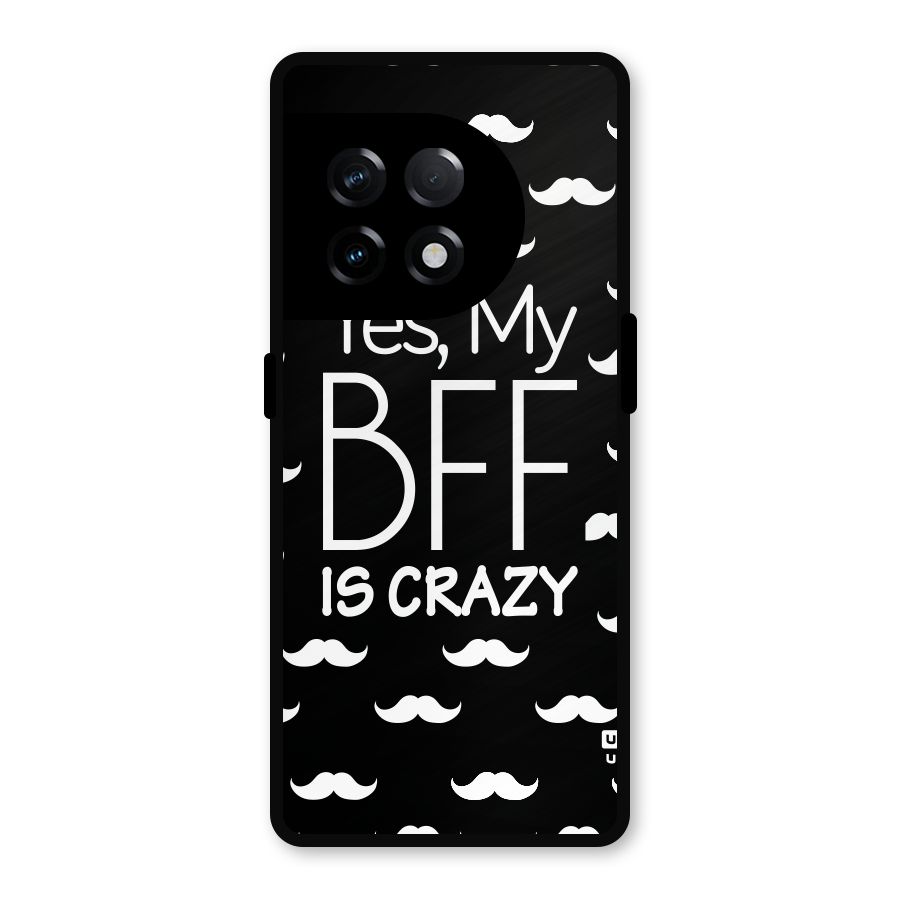 My Bff Is Crazy Metal Back Case for OnePlus 11R