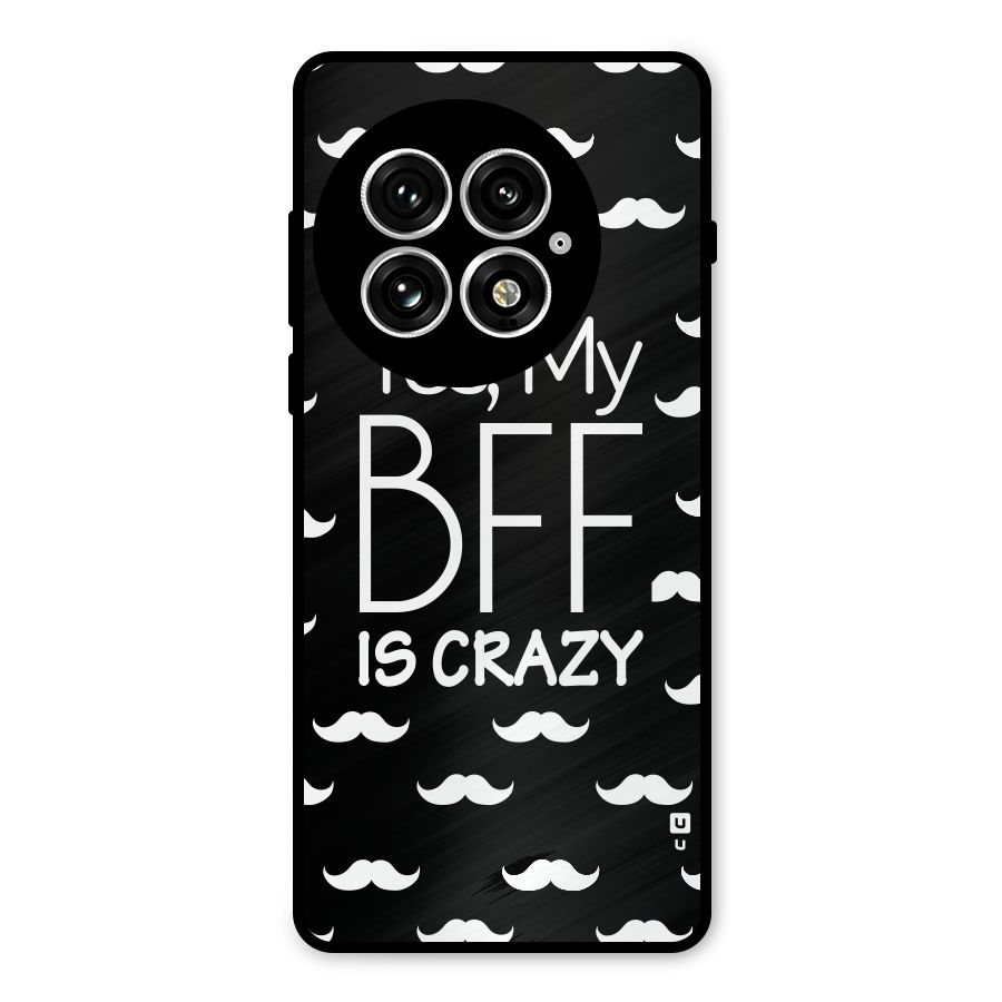 My Bff Is Crazy Metal Back Case for OnePlus 13