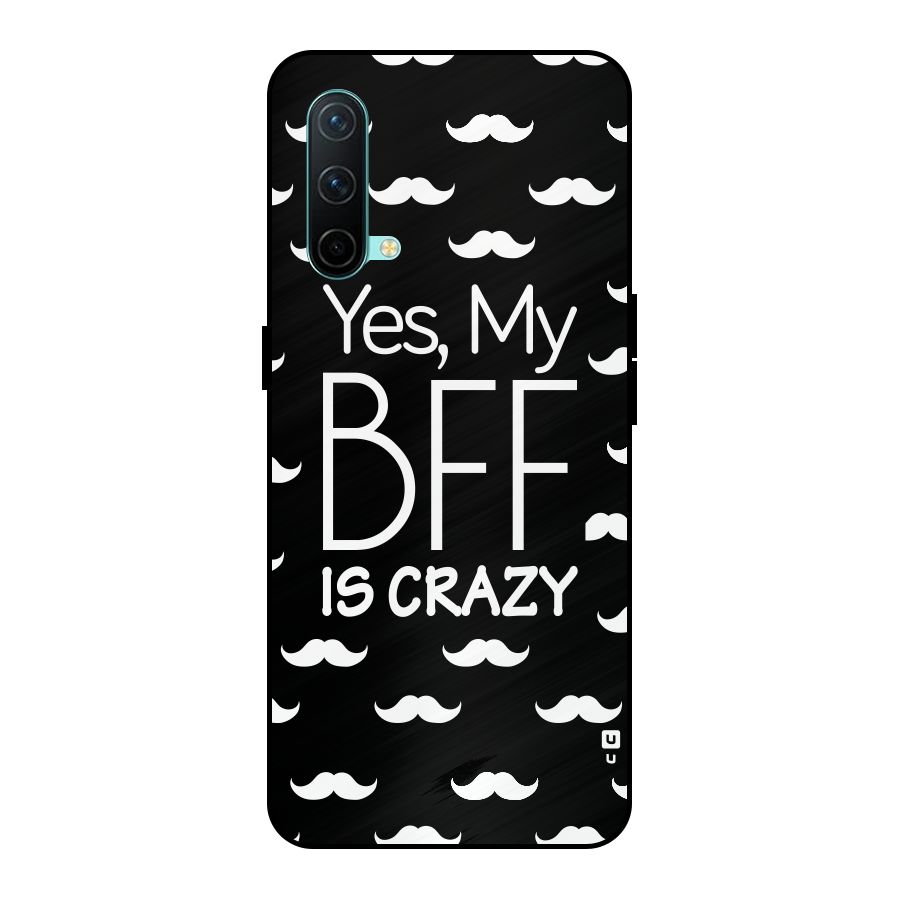 My Bff Is Crazy Metal Back Case for OnePlus Nord CE 5G