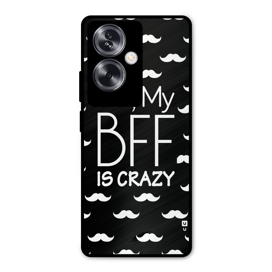 My Bff Is Crazy Metal Back Case for Oppo A79 5G