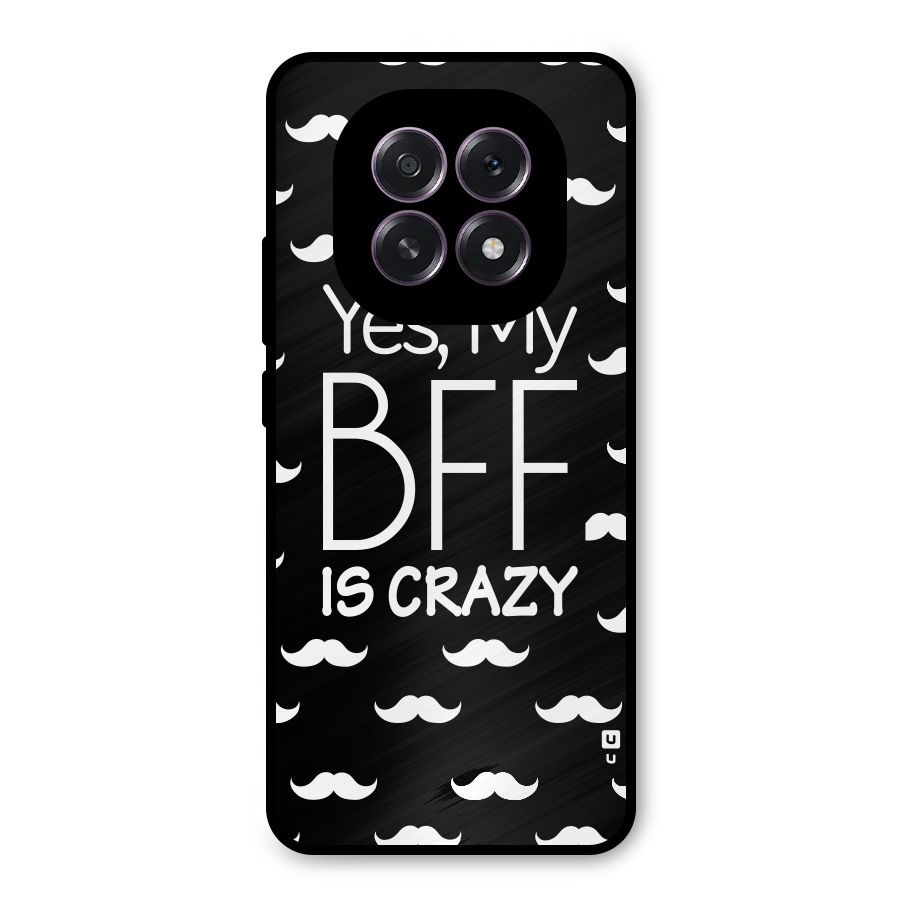 My Bff Is Crazy Metal Back Case for Oppo F29