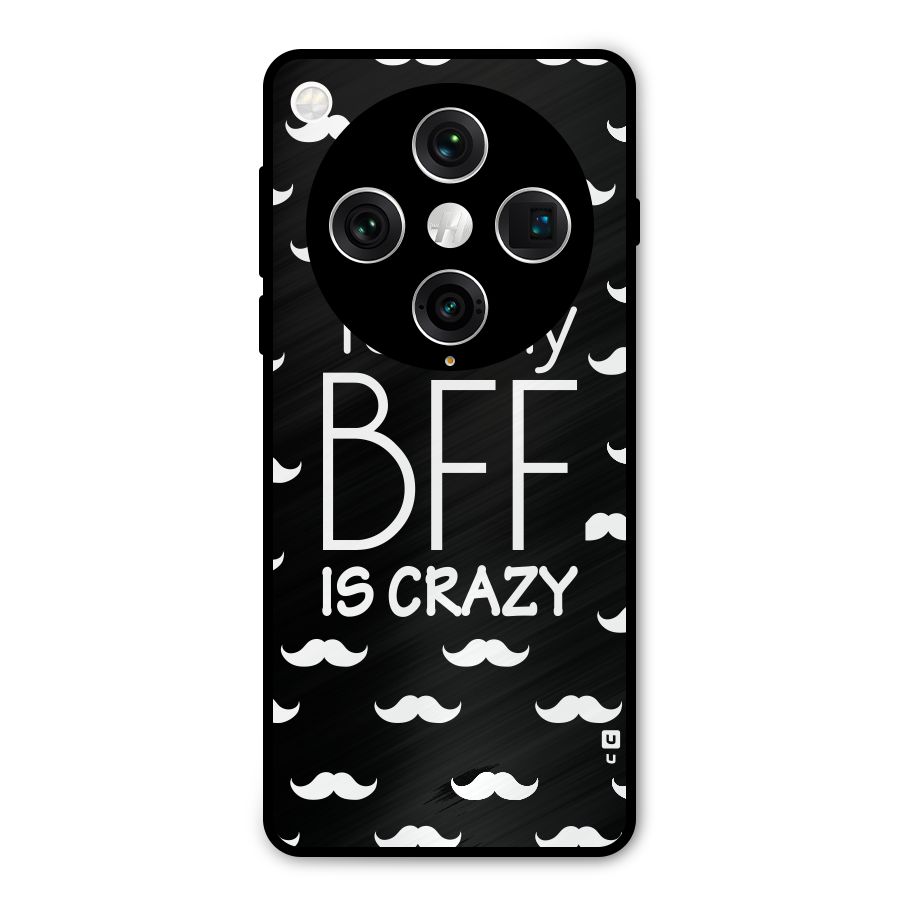 My Bff Is Crazy Metal Back Case for Oppo Find X8 Pro