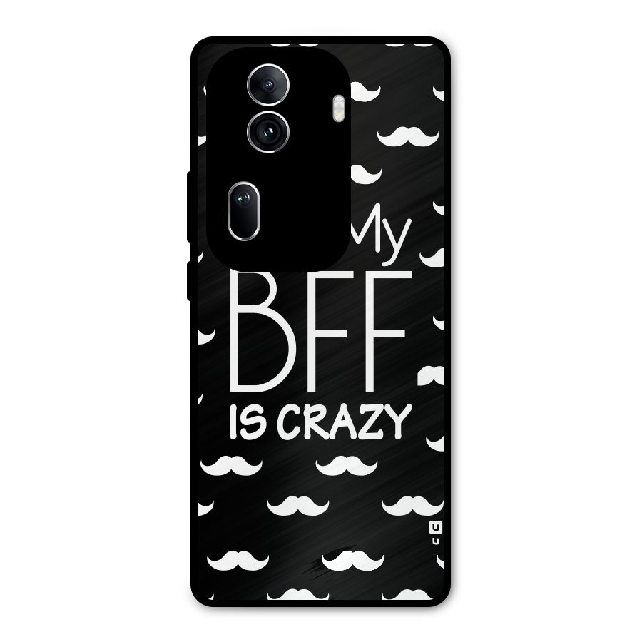 My Bff Is Crazy Metal Back Case for Oppo Reno11 Pro 5G
