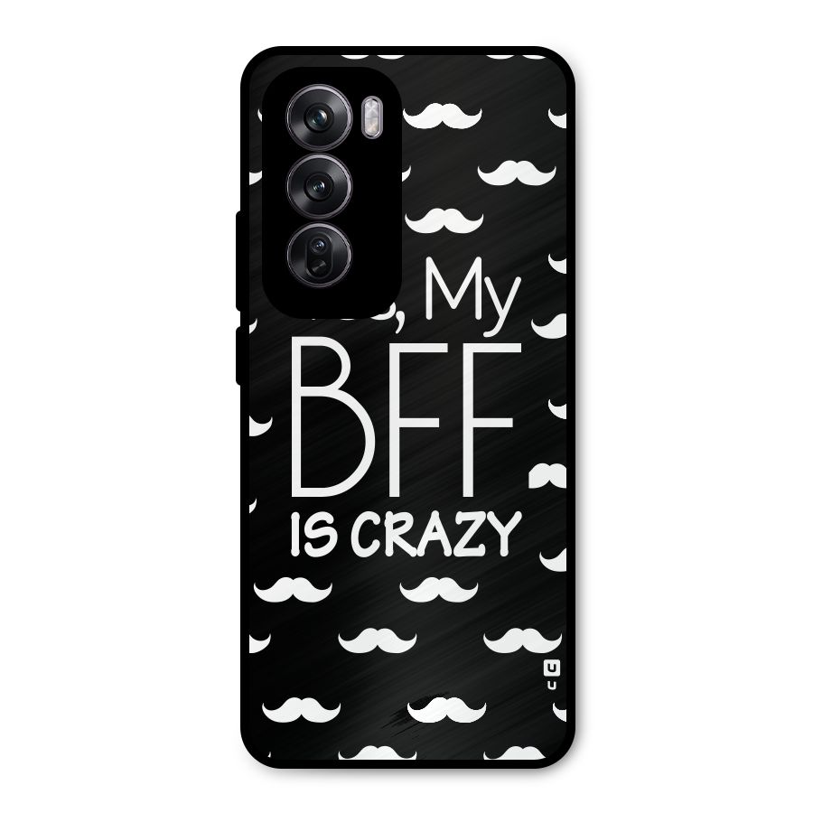 My Bff Is Crazy Metal Back Case for Oppo Reno12 Pro