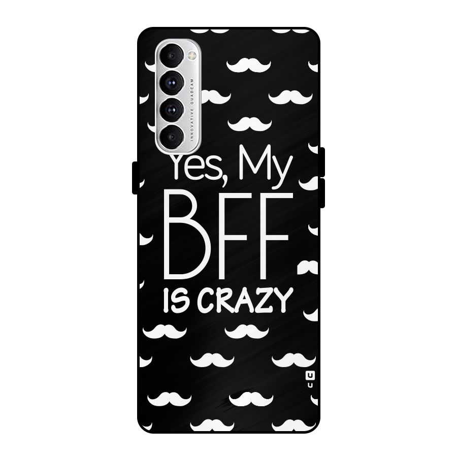 My Bff Is Crazy Metal Back Case for Oppo Reno4 Pro