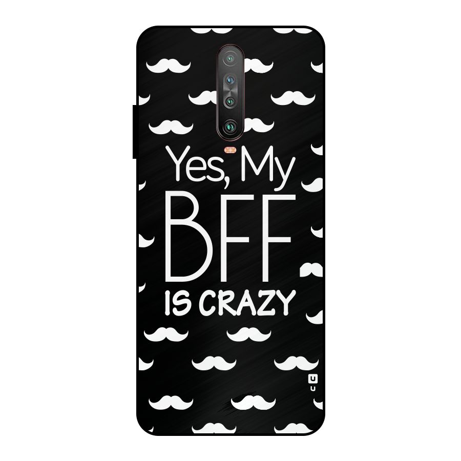 My Bff Is Crazy Metal Back Case for Poco X2