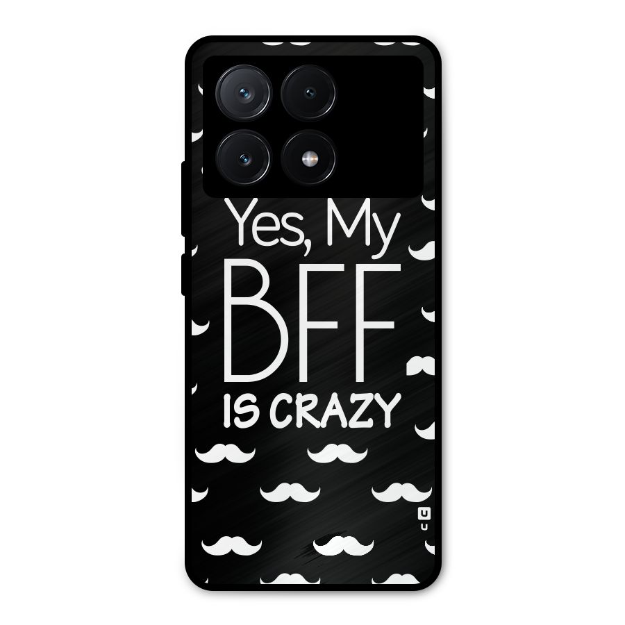 My Bff Is Crazy Metal Back Case for Poco X6 Pro
