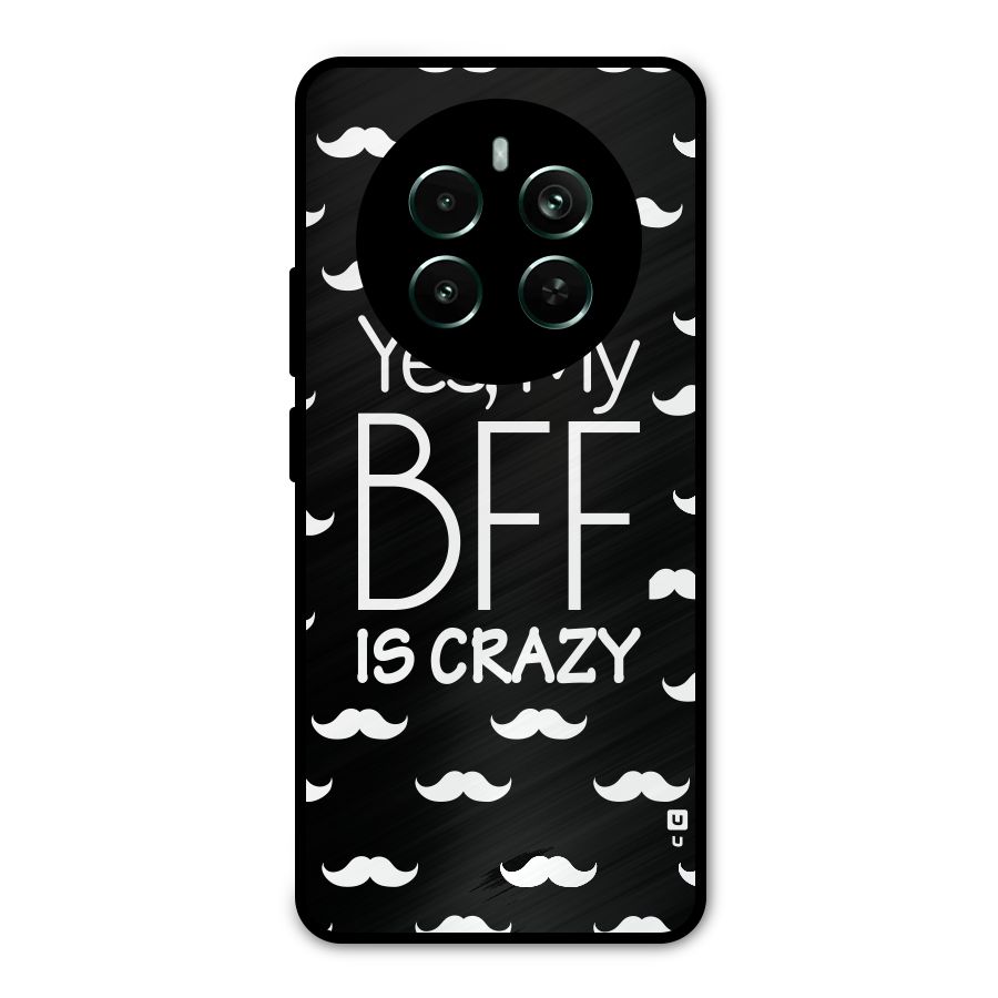 My Bff Is Crazy Metal Back Case for Realme 12 Pro Plus