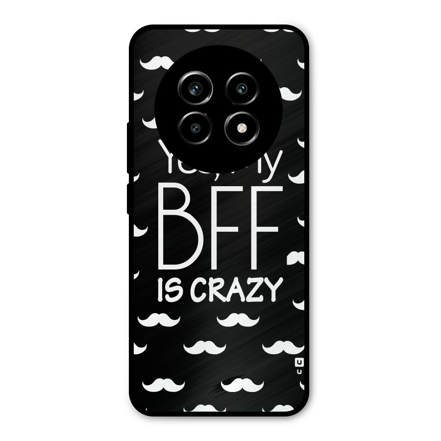 My Bff Is Crazy Metal Back Case for Realme 13 Pro