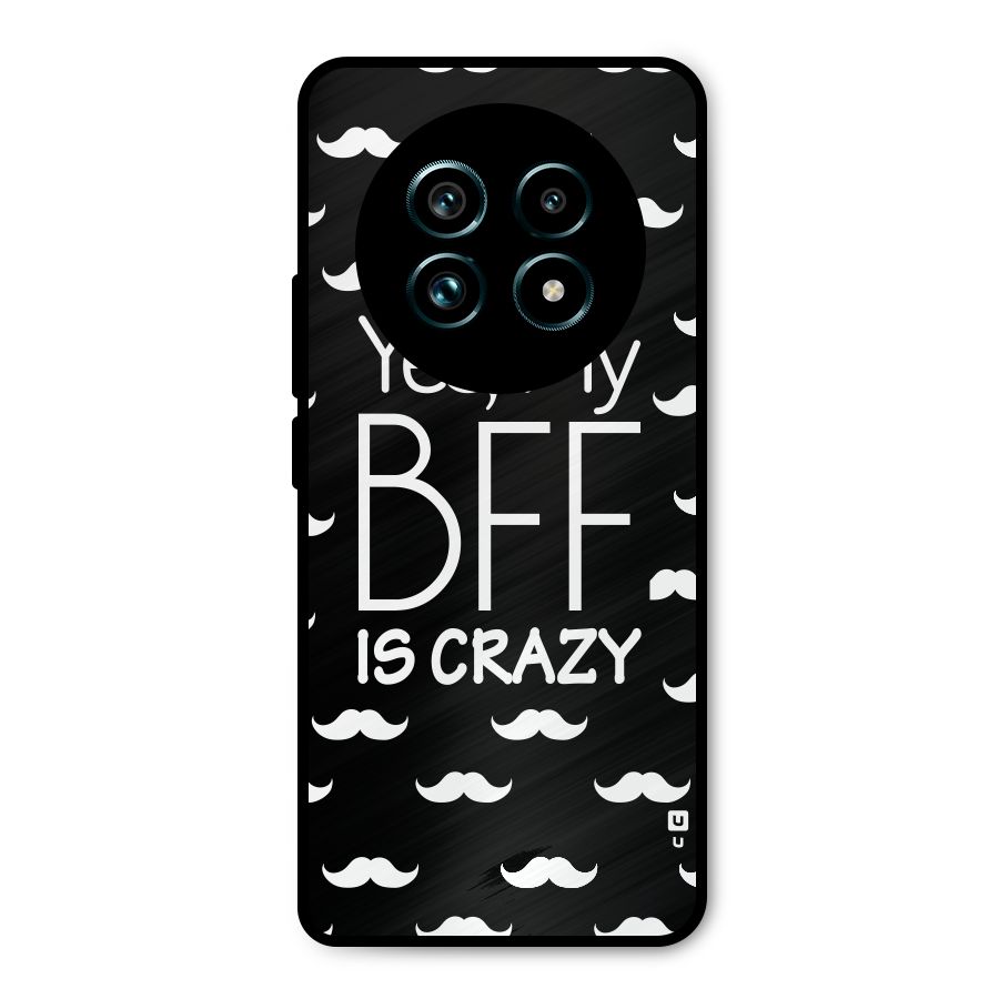 My Bff Is Crazy Metal Back Case for Realme 13 Pro Plus