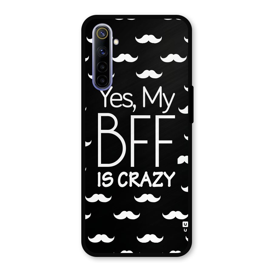 My Bff Is Crazy Metal Back Case for Realme 6i