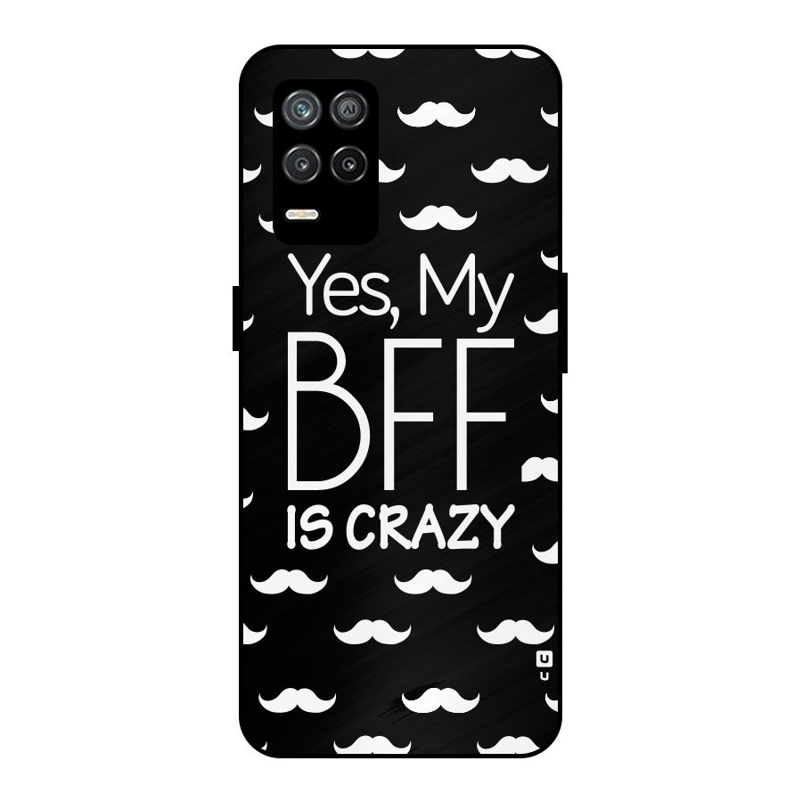 My Bff Is Crazy Metal Back Case for Realme 9 5G