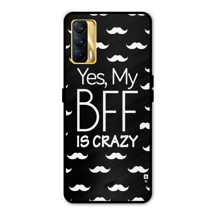My Bff Is Crazy Metal Back Case for Realme X7