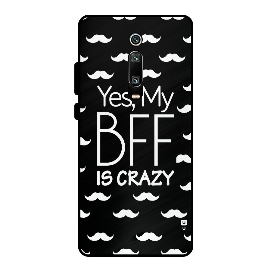 My Bff Is Crazy Metal Back Case for Redmi K20 Pro