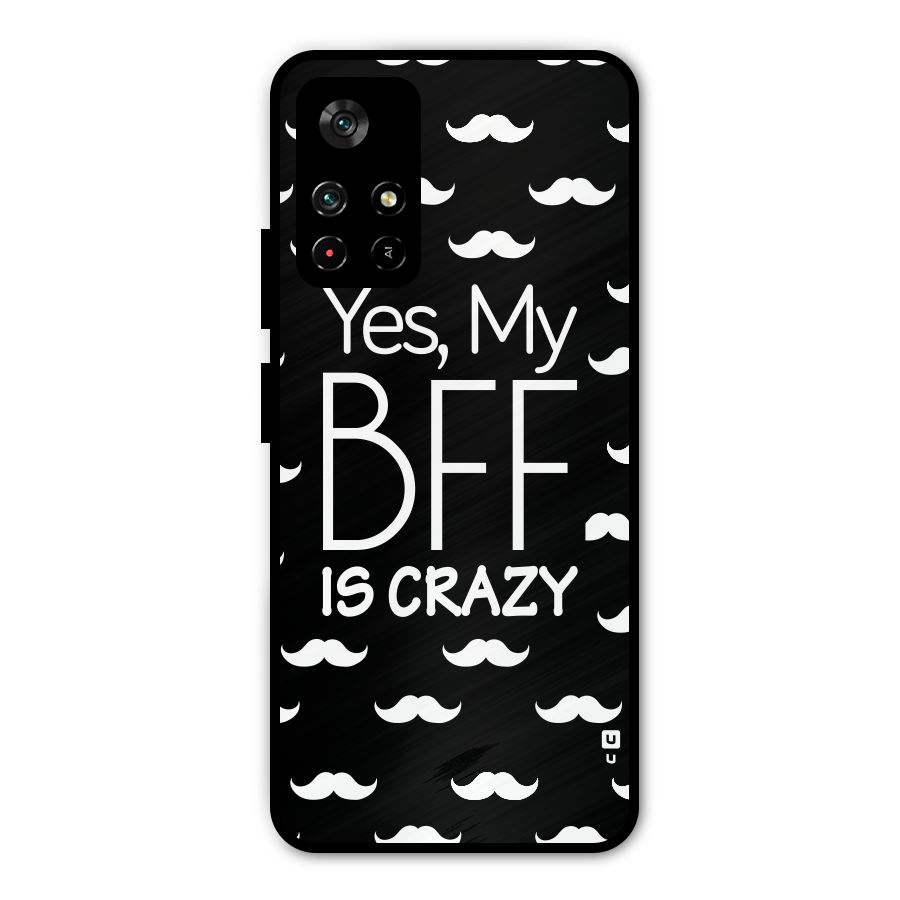 My Bff Is Crazy Metal Back Case for Redmi Note 11T 5G