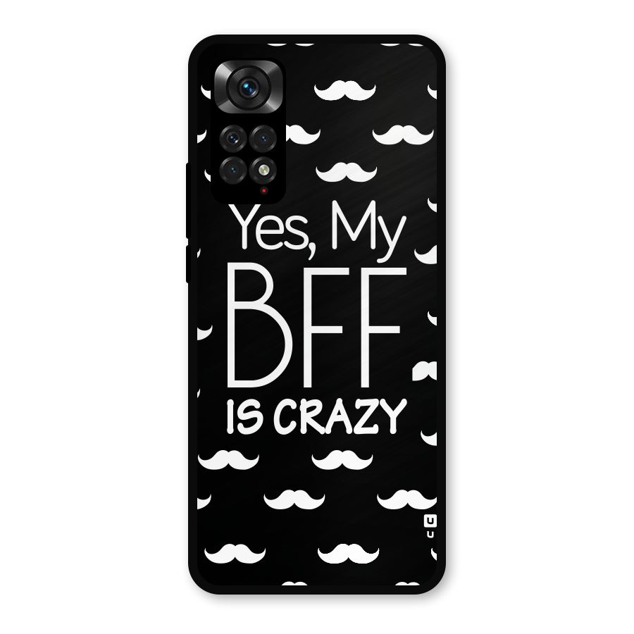 My Bff Is Crazy Metal Back Case for Redmi Note 11s
