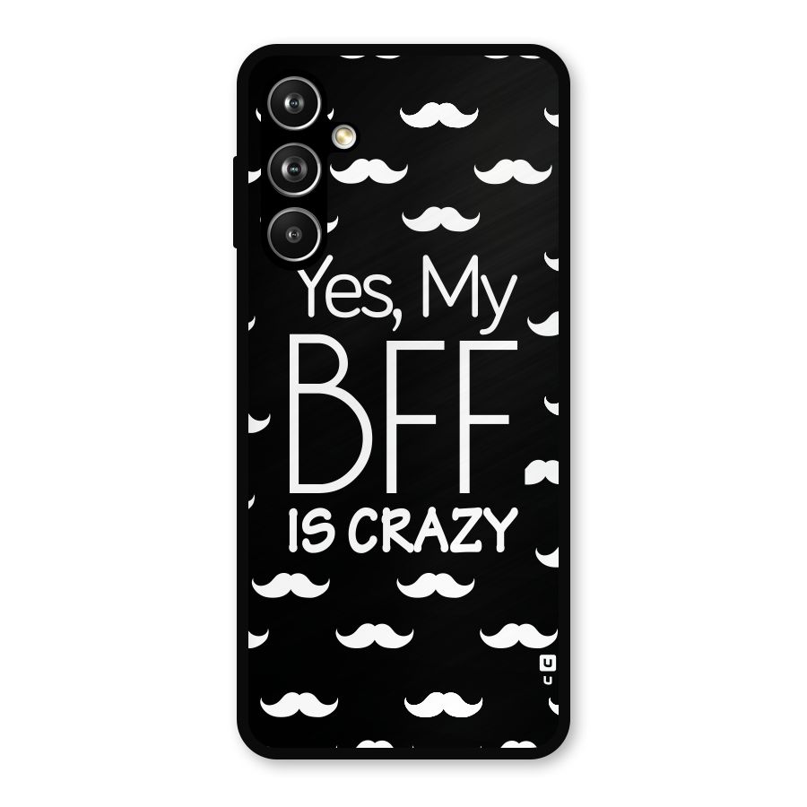 My Bff Is Crazy Metal Back Case for Samsung Galaxy M54