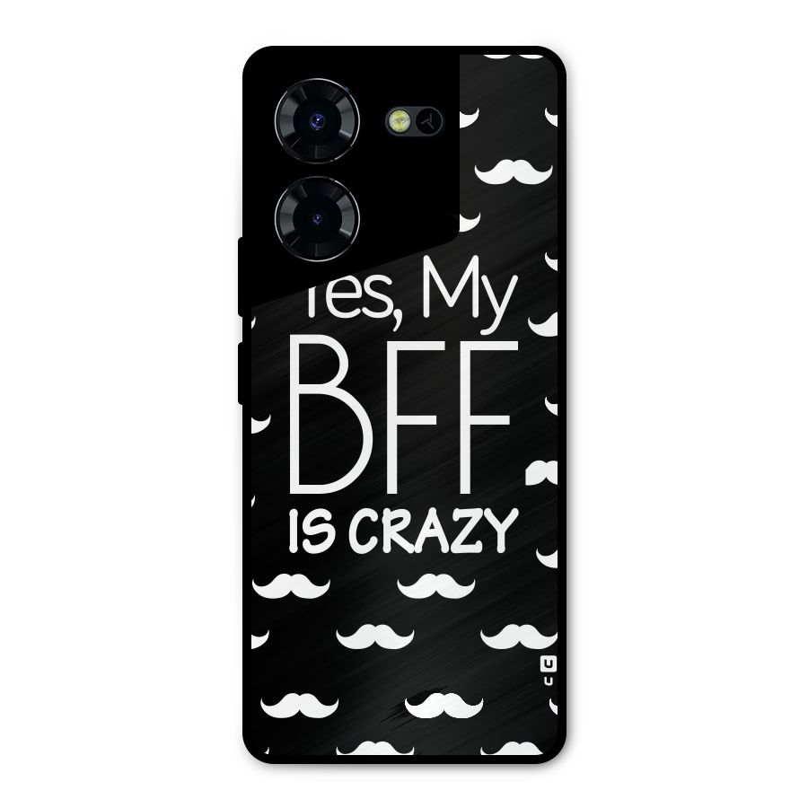 My Bff Is Crazy Metal Back Case for Tecno Pova 5 Pro 5G