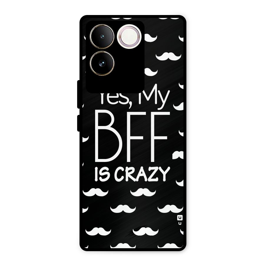 My Bff Is Crazy Metal Back Case for Vivo T2 Pro