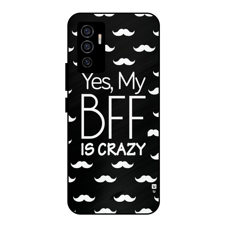 My Bff Is Crazy Metal Back Case for Vivo V23e