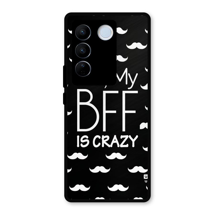 My Bff Is Crazy Metal Back Case for Vivo V27 Pro