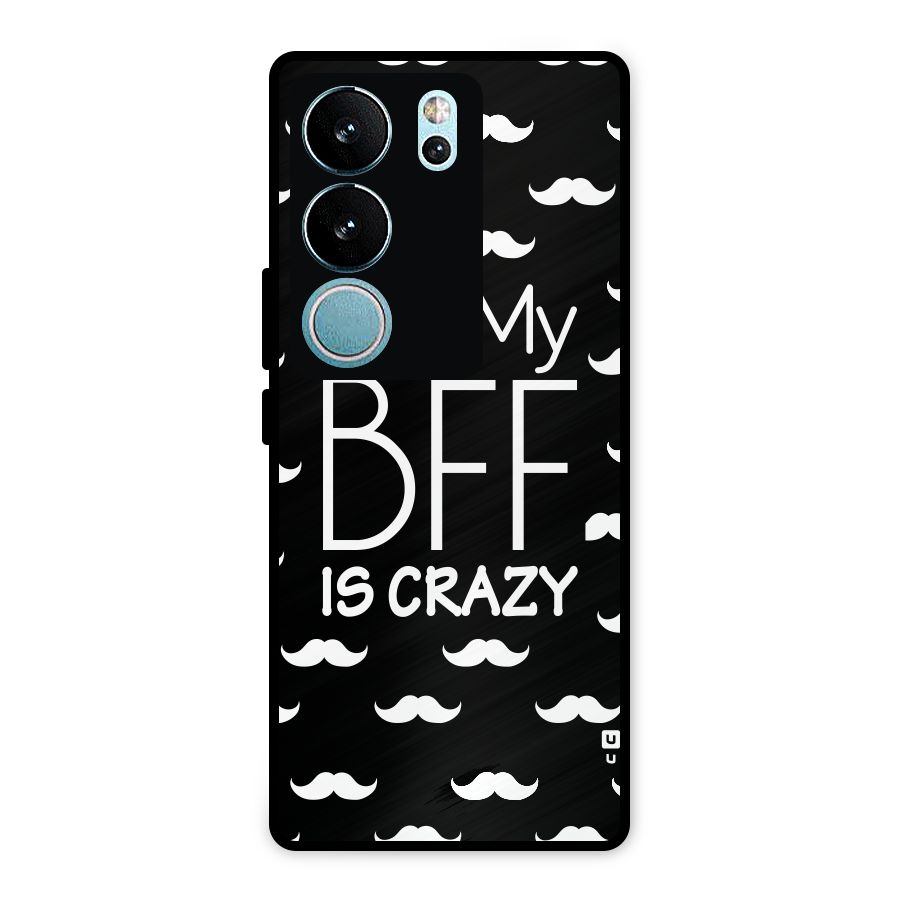My Bff Is Crazy Metal Back Case for Vivo V29